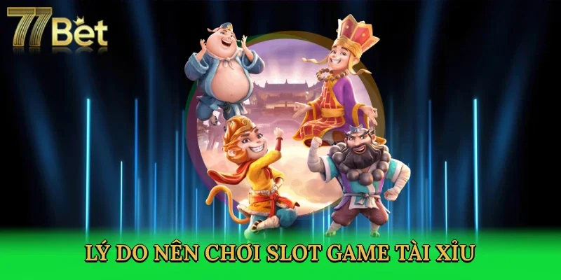 ly-do-nen-choi-slot-game-tai-xiu-3