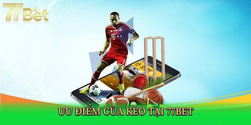 uu-diem-cua-keo-tai-77bet-3