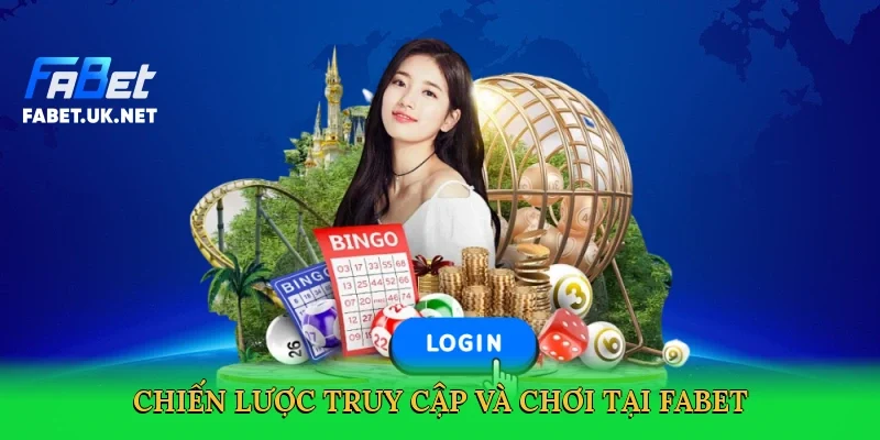 chien-luoc-truy-cap-va-choi-tai-fabet-4