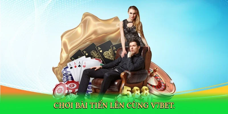 Chơi bài tiến lên cùng V7BET.