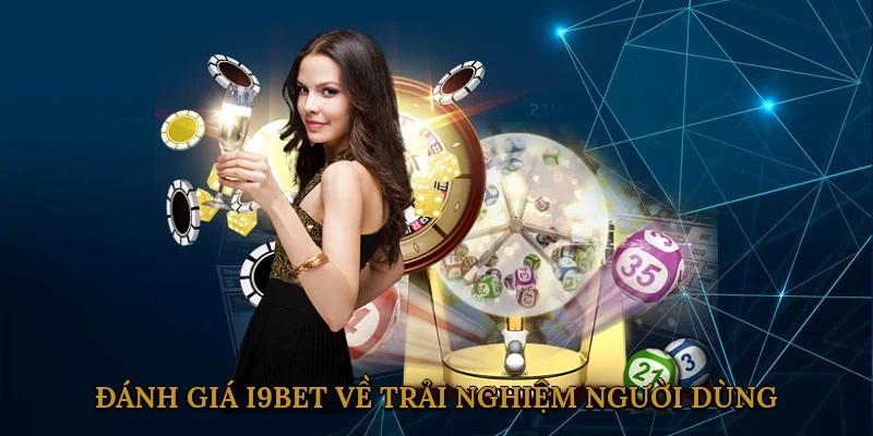 danh-gia-i9bet-ve-trai-nghiem-nguoi-dung-2