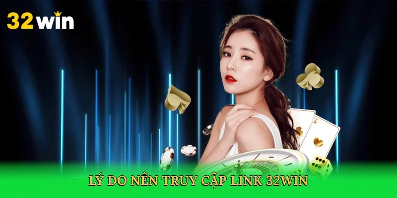 ly-do-nen-truy-cap-link-32win-4