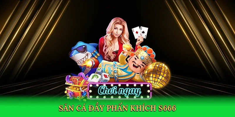 Săn cá đầy phấn khích S666