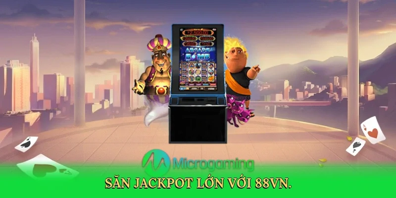 Săn jackpot lớn với 88VN.