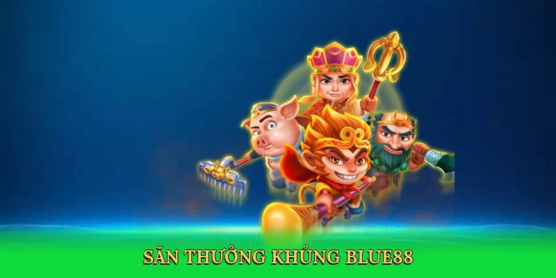 Săn thưởng khủng BLUE88