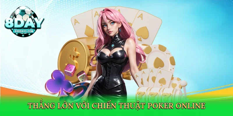 Thắng lớn với chiến thuật poker online
