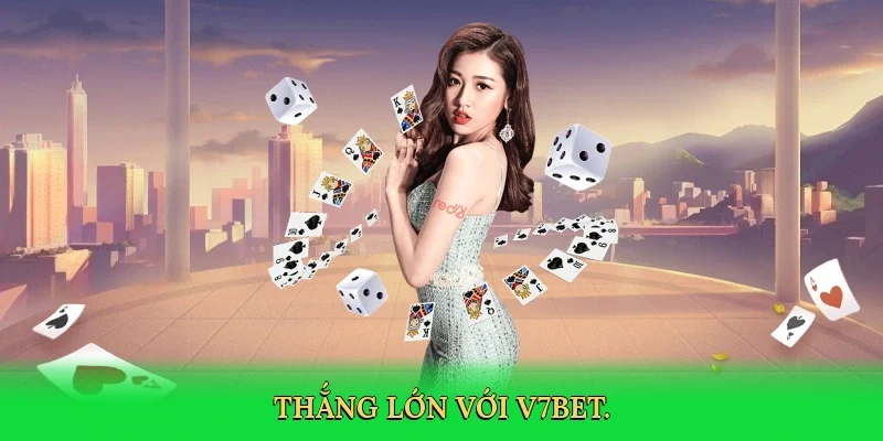 Thắng lớn với V7BET.