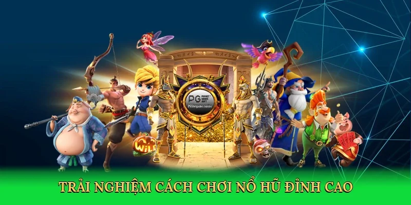 Trải nghiệm cách chơi nổ hũ đỉnh cao