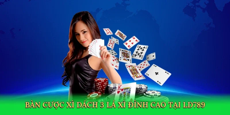 Bàn cược xì dách 3 lá xì đỉnh cao tại LD789
