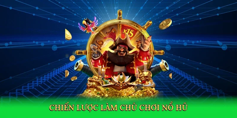 Chiến lược làm chủ chơi nổ hũ