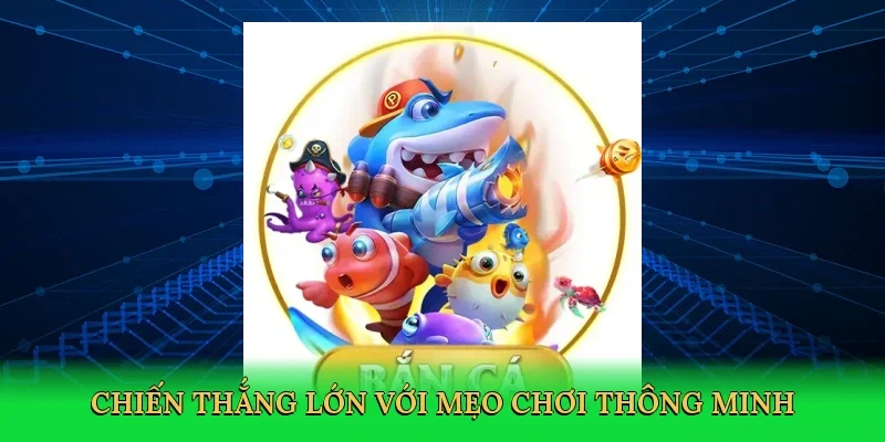 Chiến thắng lớn với mẹo chơi thông minh