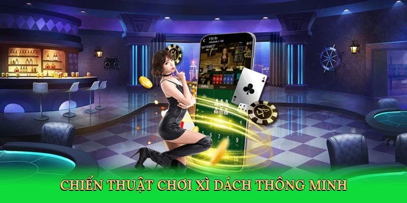 Chiến thuật chơi xì dách thông minh