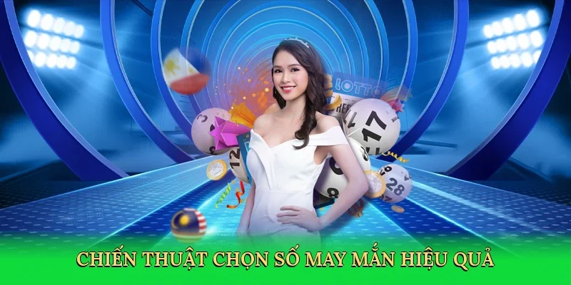 Chiến thuật chọn số may mắn hiệu quả