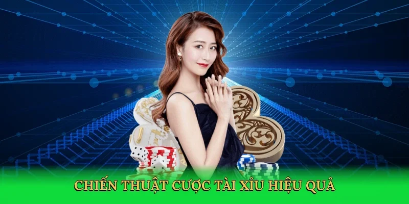 Chiến thuật cược tài xỉu hiệu quả