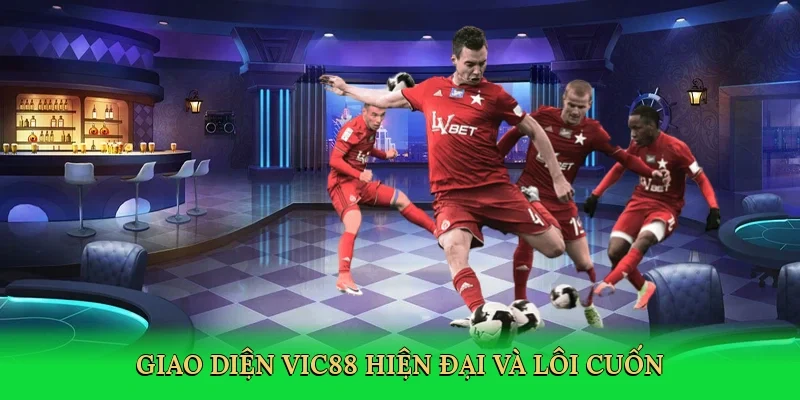 Giao diện Vic88 hiện đại và lôi cuốn