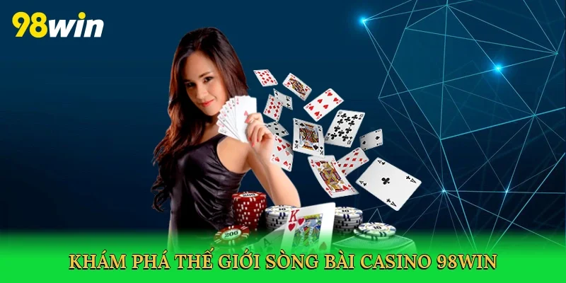 Khám phá thế giới sòng bài casino 98win